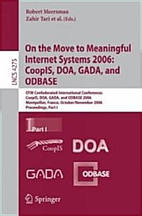 On the Move to Meaningful Internet Systems 2006: Coopis, DOA, Gada, and Odbase: Otm Confederated International Conferences, Coopis, DOA, Gada, and Odb (Paperback, 2006)