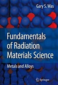 Fundamentals of Radiation Materials Science: Metals and Alloys (Hardcover)