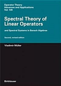 Spectral Theory of Linear Operators: And Spectral Systems in Banach Algebras (Hardcover, 2)