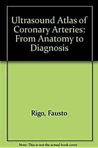 Ultrasound Atlas of Coronary Arteries: From Anatomy to Diagnosis (Hardcover)