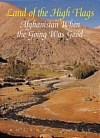 Land of the High Flags: Afghanistan When the Going Was Good (Paperback)