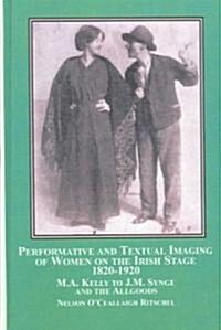 Performative and Textual Imaging of Women on the Irish Stage, 1820-1920 (Hardcover)