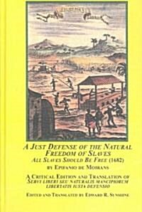 A Just Defense of the Natural Freedom of Slaves (Hardcover)