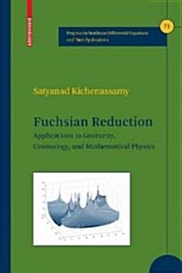Fuchsian Reduction: Applications to Geometry, Cosmology and Mathematical Physics (Hardcover)
