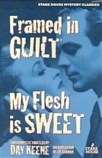 Framed in Guilt / My Flesh Is Sweet (Paperback)