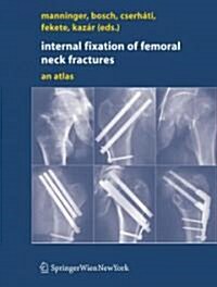 Internal Fixation of Femoral Neck Fractures: An Atlas (Hardcover)