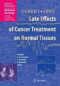 Cured I - Lent: Late Effects of Cancer Treatment on Normal Tissues (Hardcover)