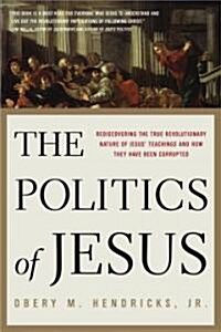 The Politics of Jesus: Rediscovering the True Revolutionary Nature of the Teachings of Jesus and How They Have Been Corrupted (Paperback)