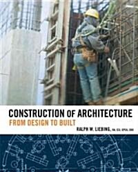Construction of Architecture: From Design to Built (Hardcover)