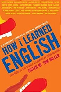 How I Learned English: 55 Accomplished Latinos Recall Lessons in Language and Life (Paperback)
