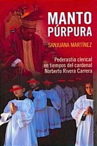 Manto Purpura: Pederastia Clerical En Teimpos del Cardenal Norberto Rivera Carrera (Paperback)