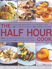 The Half Hour Cook : Quick and Easy Meals for the Busy Cook - 200 20-minute Recipes and 200 30-minute Recipes - 1600 Colour Photographs Illustrate Hun (Paperback)