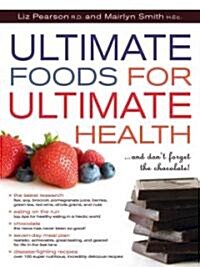 Ultimate Foods for Ultimate Health: And Dont Forget the Chocolate! (Paperback, Revised)