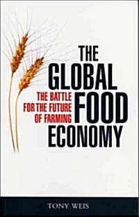 The Global Food Economy : The Battle for the Future of Farming (Paperback)
