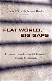 Flat World, Big Gaps : Economic Liberalization, Globalization, Poverty and Inequality (Paperback)