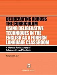 Using Deliberative Techniques in the English as a Foreign Language Classroom: A Manual for Teachers and Advanced Level Students (Paperback)