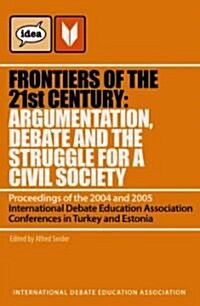 Frontiers of the 21st Century: Argumentation, Debate and the Struggle for a Civil Society (Paperback)