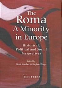 The Roma - A Minority in Europe: Historical, Political and Social Perspectives (Hardcover)