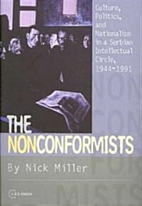 The Nonconformists: Culture, Politics, and Nationalism in a Serbian Intellectual Circle, 1944-1991 (Hardcover)