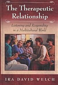 The Therapeutic Relationship: Listening and Responding in a Multicultural World (Hardcover)