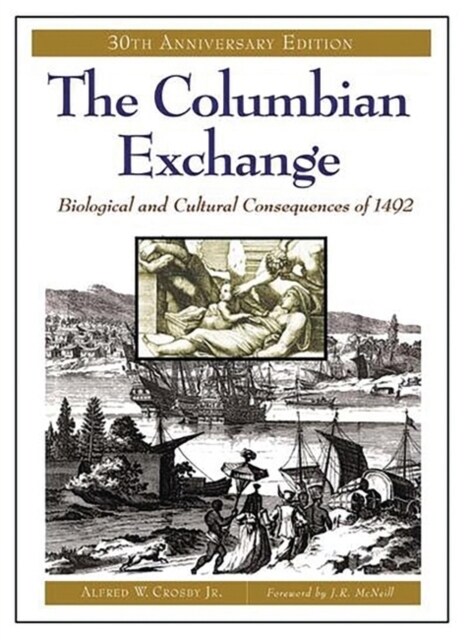 The Columbian Exchange: Biological and Cultural Consequences of 1492, 30th Anniversary Edition (Paperback, 30)