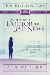 When Your Doctor Has Bad News: Simple Steps to Strength, Healing, and Hope (Paperback)