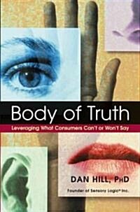 Body of Truth: Leveraging What Consumers Cant or Wont Say (Hardcover)