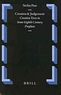 Creation and Judgement: Creation Texts in Some Eighth Century Prophets (Hardcover)
