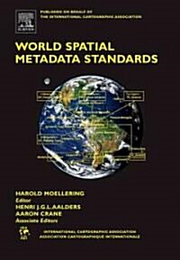World Spatial Metadata Standards : Scientific and Technical Characteristics, and Full Descriptions with Crosstable (Hardcover)