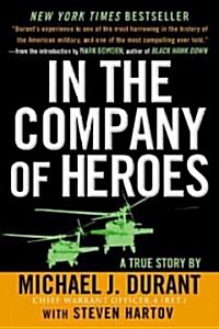 In the Company of Heroes: The Personal Story Behind Black Hawk Down (Paperback)