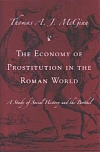 The Economy of Prostitution in the Roman World: A Study of Social History & the Brothel (Hardcover)