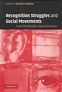 Recognition Struggles and Social Movements : Contested Identities, Agency and Power (Paperback)