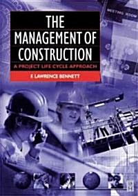 The Management of Construction: A Project Lifecycle Approach (Paperback)