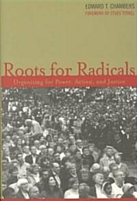 Roots for Radicals : Organizing for Power, Action, and Justice (Hardcover)