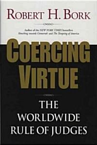 Coercing Virtue: The Worldwide Rule of Judges (Hardcover, New)