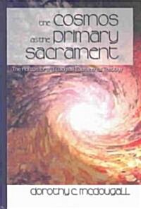 The Cosmos as the Primary Sacrament: The Horizon for an Ecological Sacramental Theology (Hardcover)