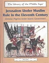 Jerusalem Under Muslim Rule in the Eleventh Century: Christian Pilgrims Under Islamic Government (Library Binding)