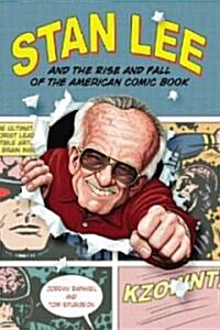 Stan Lee and the Rise and Fall of the American Comic Book (Hardcover)