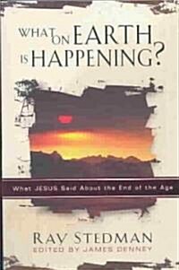 What on Earth Is Happening: What Jesus Said about the End of the Age (Paperback)
