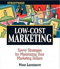 Streetwise Low-Cost Marketing: Savvy Strategies for Maximizing Your Marketing Dollars (Paperback)