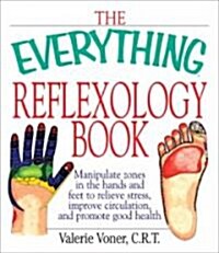 The Everything Reflexology Books: Manipulate Zones in the Hands and Feet to Relieve Stress, Improve Circulation, and Promote Good Health (Paperback)