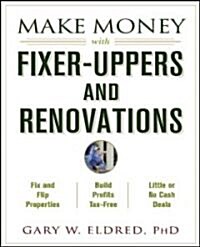 Make Money With Fixer-Uppers and Renovations (Paperback)