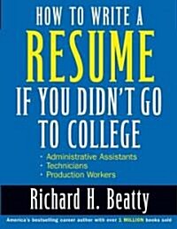 How to Write a Resume If You Didnt Go to College (Paperback)