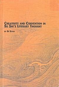 Creativity and Convention in Su Shis Literary Thought (Hardcover)
