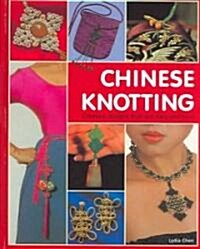 Chinese Knotting: Creative Designs That Are Easy and Fun! (Hardcover)