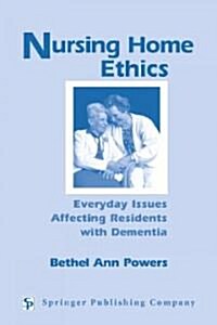 Nursing Home Ethics: Everyday Issues Affecting Residents with Dementia (Paperback, Revised and Rev)