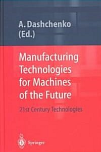Manufacturing Technologies for Machines of the Future: 21st Century Technologies [With CDROM] (Hardcover)