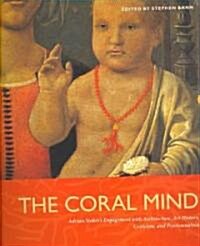 The Coral Mind PB: Adrian Stokess Engagement with Architecture, Art History, Criticism, and Psychoanalysis (Paperback)