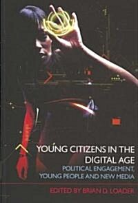 Young Citizens in the Digital Age : Political Engagement, Young People and New Media (Paperback)