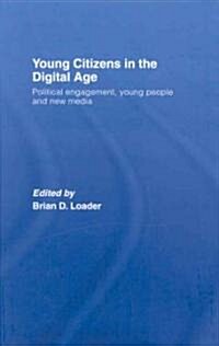 Young Citizens in the Digital Age : Political Engagement, Young People and New Media (Hardcover)
